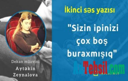 Dekan müavininin tələbələri hədələyən ikinci səs yazısı üzə çıxdı-"İpinizi çox boş buraxmışıq"